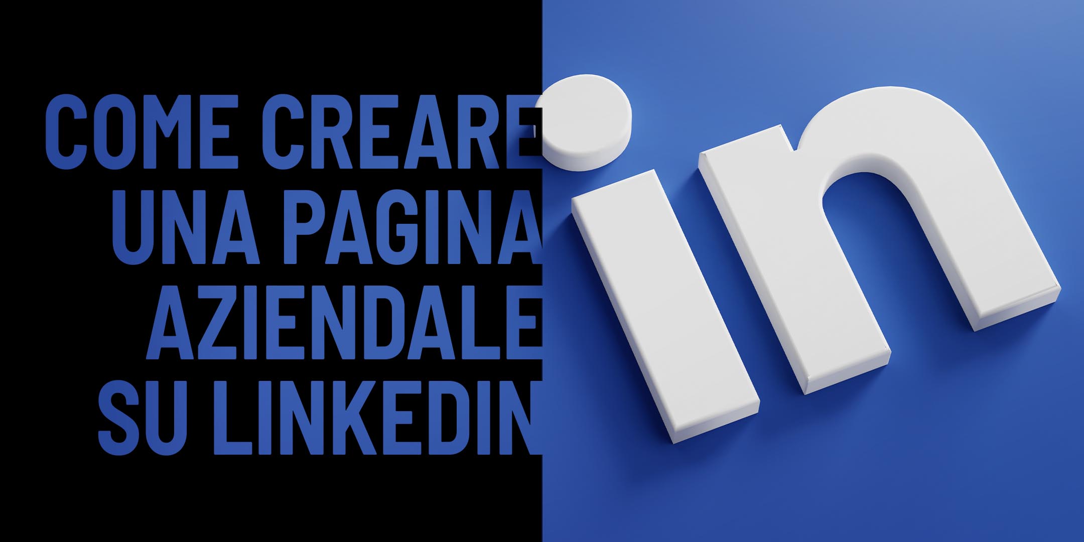 Come creare una Pagina Aziendale su LinkedIn La Guida Completa Come creare una Pagina Aziendale su LinkedIn La Guida Completa